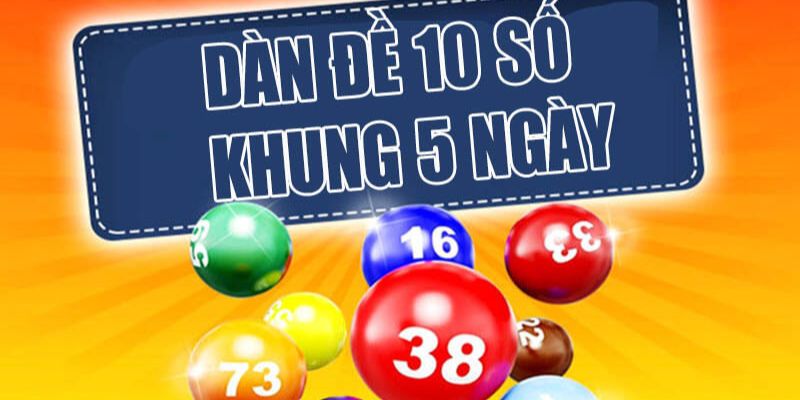 Dàn đề 10 số khung 5 ngày mang hiệu quả lô đề lớn